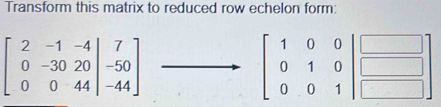 Transform this matrix to reduced row echelon form: