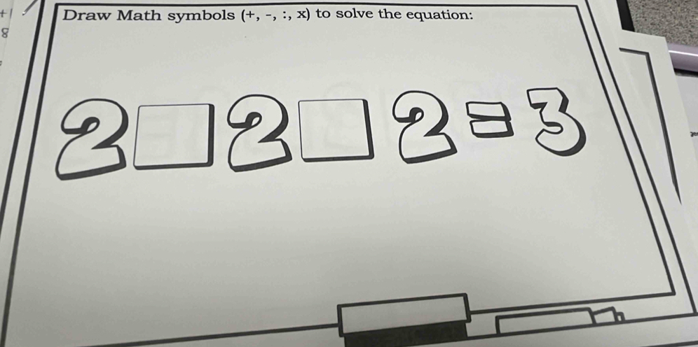 Draw Math symbols (+,-,:,x) to solve the equation: 
8