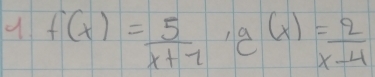 f(x)= 5/x+7 , g(x)= 2/x-4 