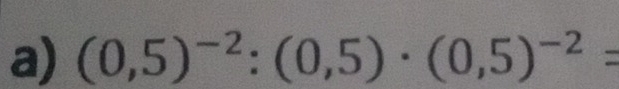 (0,5)^-2:(0,5)· (0,5)^-2=