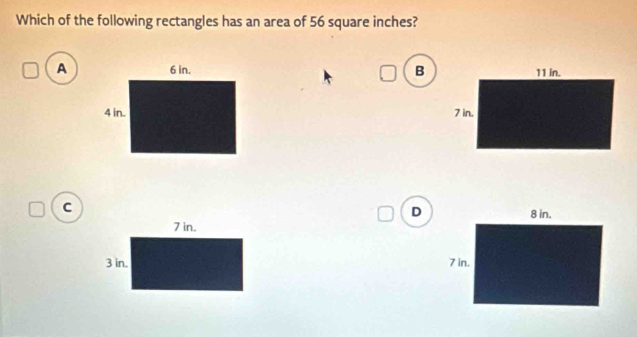 Which of the following rectangles has an area of 56 square inches? 
A B 

C 
D