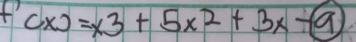 f' (x)=x3+5x^2+3x-(9