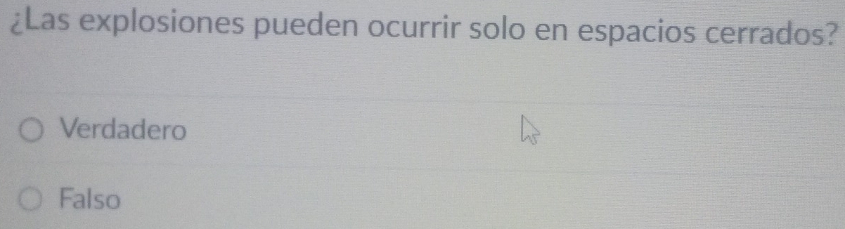 ¿Las explosiones pueden ocurrir solo en espacios cerrados?
Verdadero
Falso