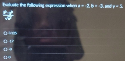 Evaluate the following expression when a=-2, b=-3 , and y=5.
 |PF|/sqrt(e^2) 
3.125
-17
-8
0