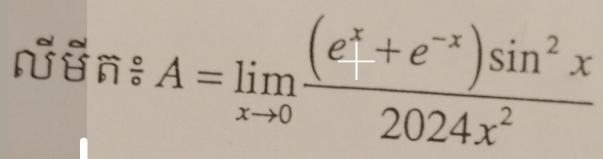 un: A=limlimits _xto 0 ((e^x+e^(-x))sin^2x)/2024x^2 