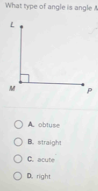 What type of angle is angle A
A. obtuse
B. straight
C. acute
D. right