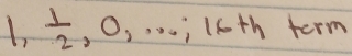 1, 1/2 ,0,·s ,16th frac 1a)^1/2 term