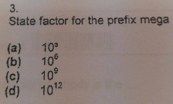 State factor for the prefix mega 
(a) 10^3
(b) 10^6
(c) 10^9
(d 10^(12)