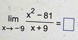 limlimits _xto -9 (x^2-81)/x+9 =□