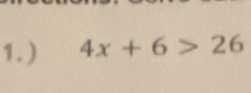 ) 4x+6>26