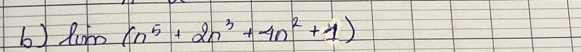 lim(n^5+2n^3+4n^2+1)