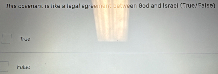 This covenant is like a legal agreement between God and Israel (True/False)
True
False