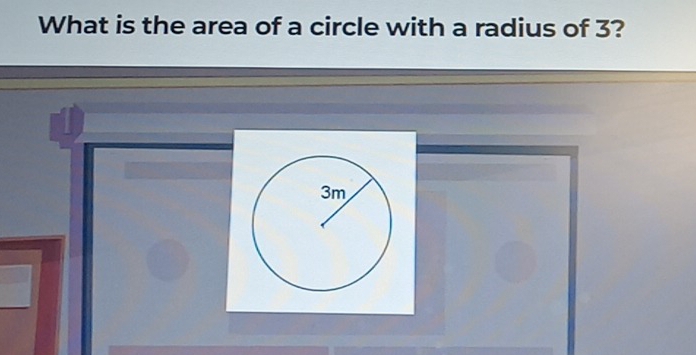 What is the area of a circle with a radius of 3?