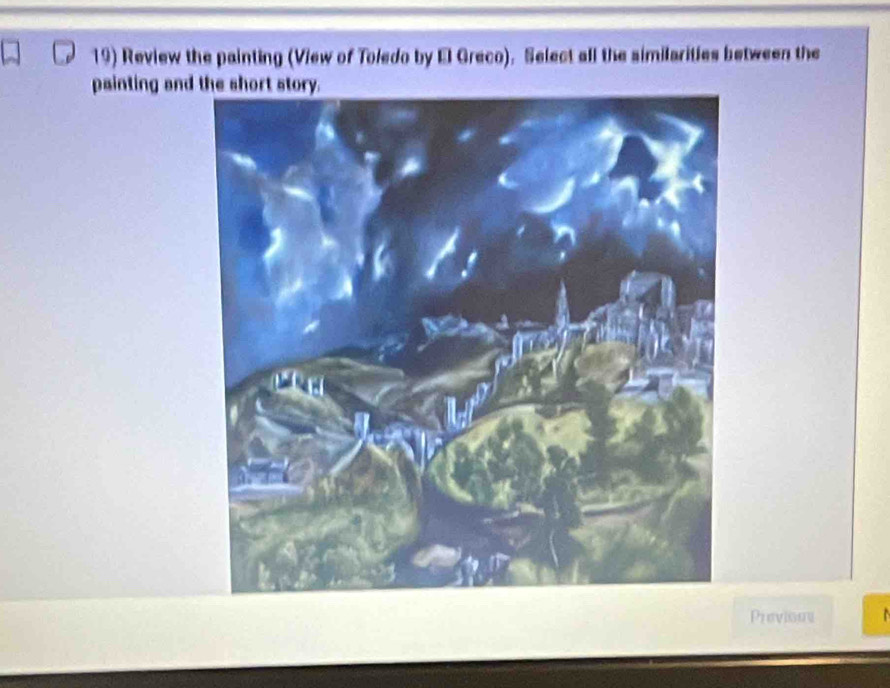 Review the painting (View of Toledo by El Greco). Select all the similarities between the 
painting and 
Previons