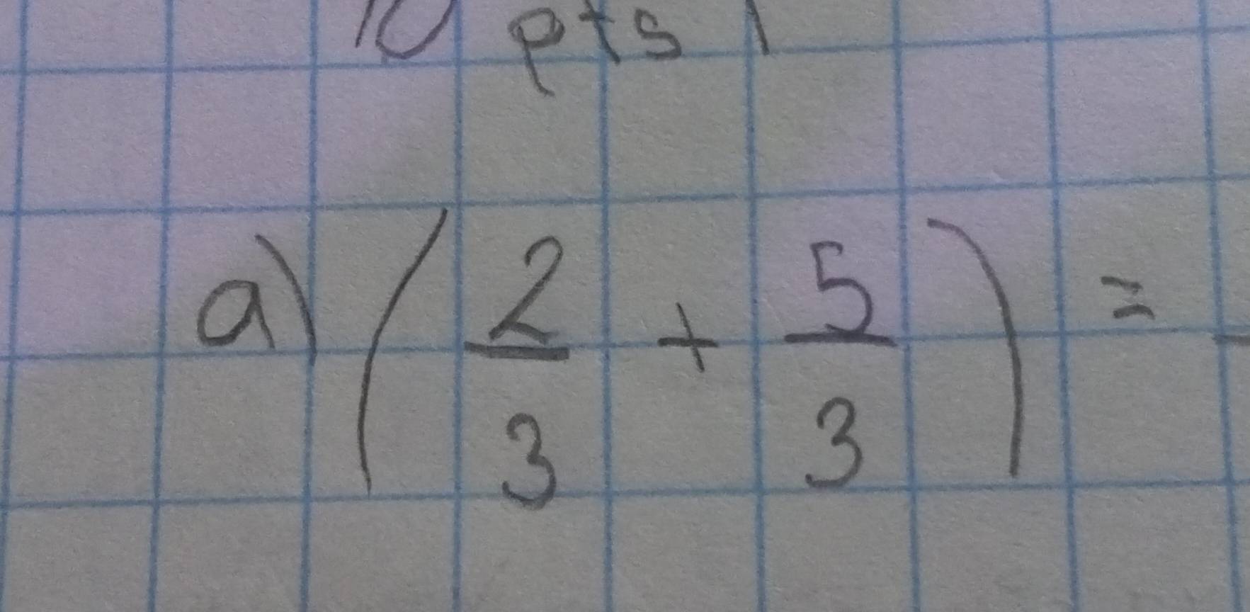 Mets 
a ( 2/3 + 5/3 )=