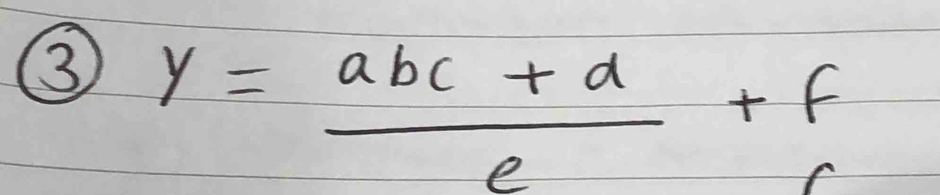 ③ y= (abc+d)/e +f