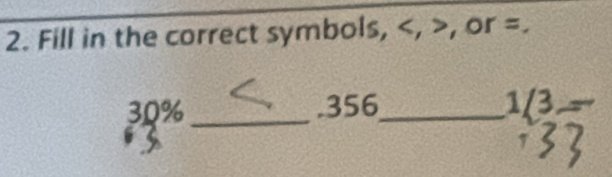 Fill in the correct symbols, , , or =.
30% _. 356 _