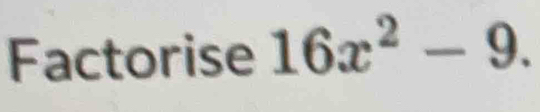 Factorise 16x^2-9.