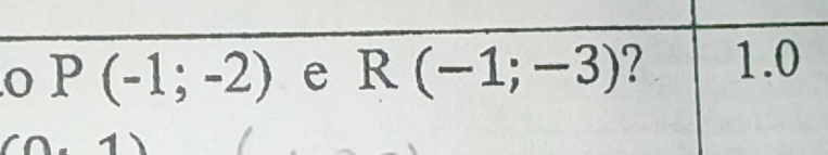 P(-1;-2) e R(-1;-3) ? 1. 0