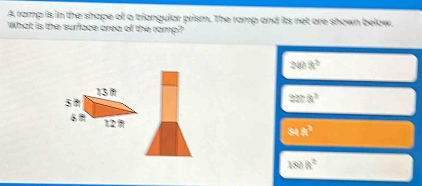A ramp is in the shape of a triangular prism. The ramp and its net are ...