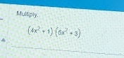 Multiply.
(4x^2+1)(6x^2+3)
_