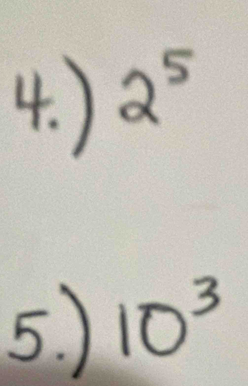 )
2^5
5. )
10^3