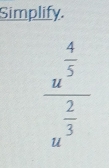 Simplify.
frac u^(frac 4)5u^(frac 2)3