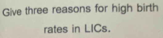 Give three reasons for high birth 
rates in LICs.