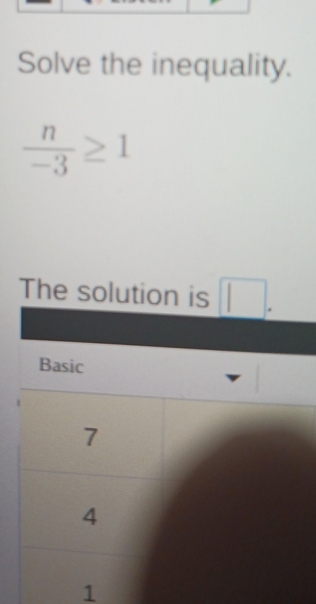 Solve the inequality.
 n/-3 ≥ 1
The solution
1