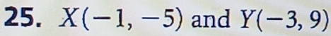 X(-1,-5) and Y(-3,9)