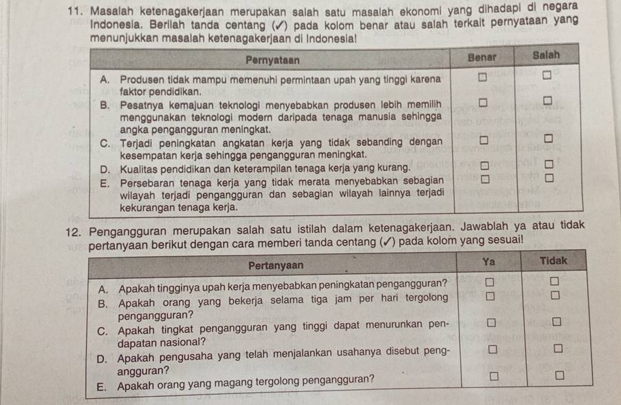 Masalah ketenagakerjaan merupakan salah satu masalah ekonomi yang dihadapi di negara 
Indonesia. Berilah tanda centang ( (√) pada kolom benar atau salah terkalt pernyataan yang 
12. Pengangguran merupakan salah satu istilah dalam ketenagakerjaan. Jawablah ya atau tidak 
centang (✓) pada kolom yang sesuai!