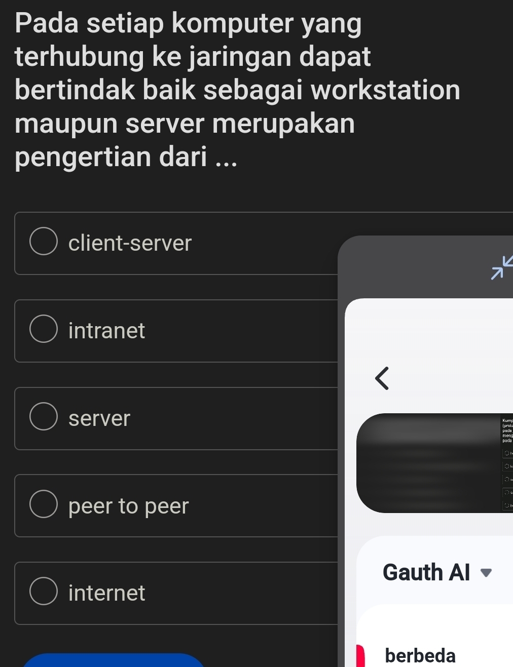 Pada setiap komputer yang
terhubung ke jaringan dapat
bertindak baik sebagai workstation
maupun server merupakan
pengertian dari ...
client-server
intranet
server
peer to peer
Gauth Al
internet
berbeda