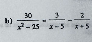  30/x^2-25 = 3/x-5 - 2/x+5 