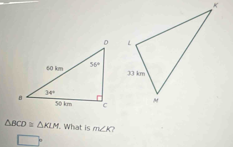 △ BCD≌ △ KLM. What is m∠ K 2
□°