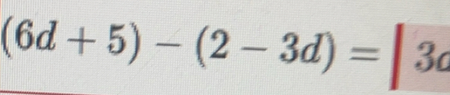 (6d+5)-(2-3d)=|3c