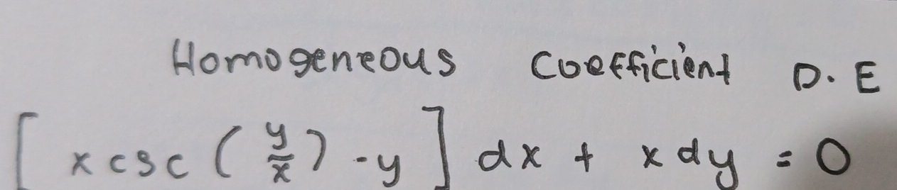 Homogeneous coefficient D. E
[xcsc ( y/x )-y]dx+xdy=0