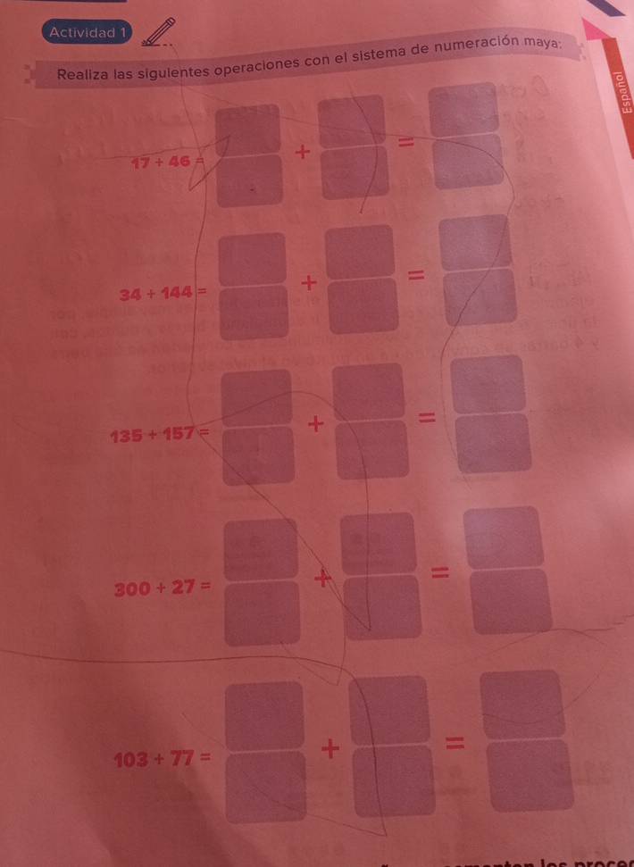 Actividad 1 
Realiza las sigulentes operaciones con el sistema de numeración maya:
17+46= +  m/m = □ /□  
24+464= □ /□  + □ /□  = □ /□  
13.5+15.7= □ /□   - 1- b_1□  _  = □ /□  
300+27= □ /□  + □ /□   = □ /□  
903+77= □ /□  + □ /□  = □ /□  