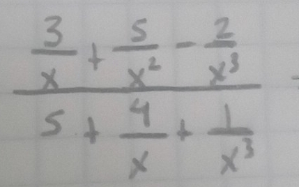 frac  3/x + 5/x^2 - 2/x^3 5+ 4/x + 1/x^3 