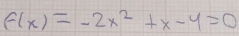 f(x)=-2x^2+x-4=0