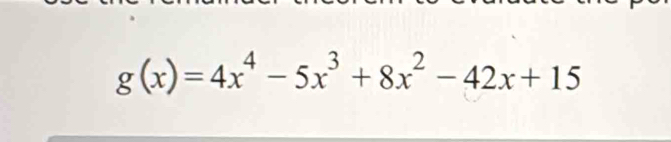 g(x)=4x^4-5x^3+8x^2-42x+15