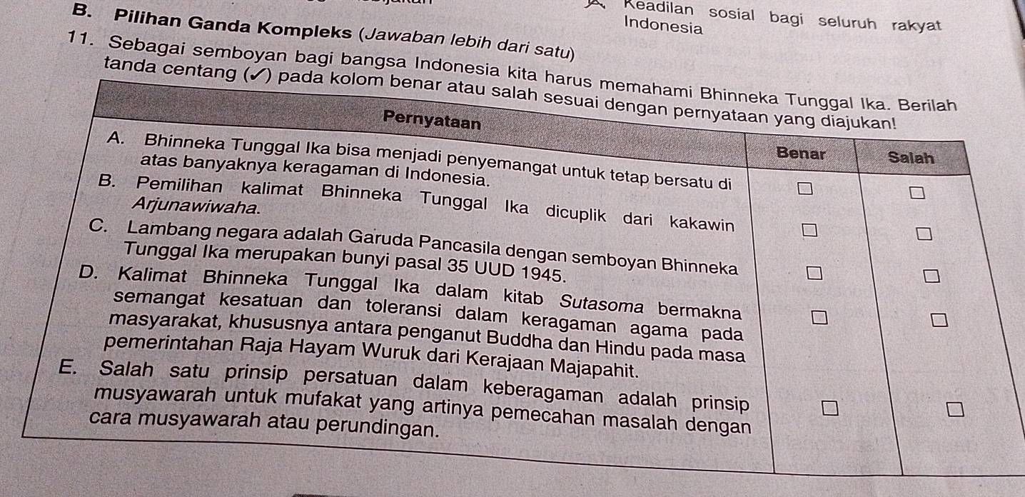 Readilan sosial bagi seluruh rakyat 
Indonesia 
B. Pilihan Ganda Kompleks (Jawaban lebih dari satu) 
11. Sebagai semboyan bagi bangsa Indonesia k 
tanda centan