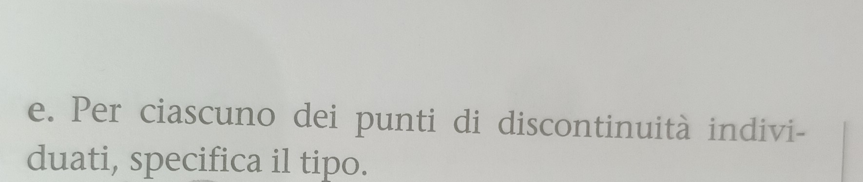 Per ciascuno dei punti di discontinuità indivi- 
duati, specifica il tipo.