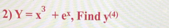 Y=x^3+e^x , Find y^((4))