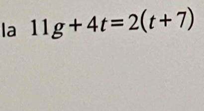 la 11g+4t=2(t+7)