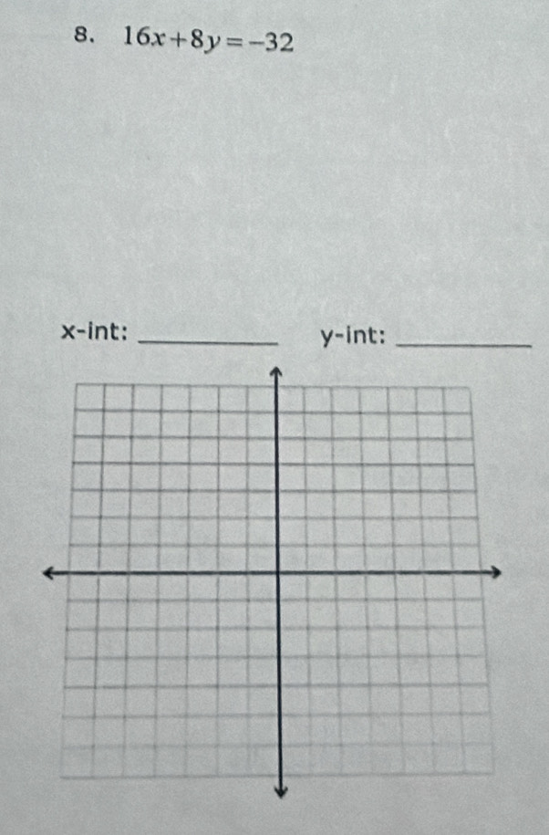 16x+8y=-32
x -int: _ y -int:_