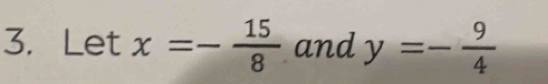 underline  et x=- 15/8  and y=- 9/4 