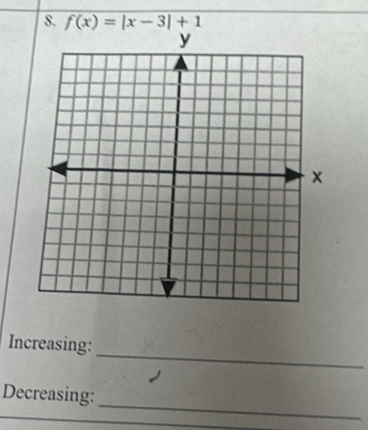 f(x)=|x-3|+1
_ 
Increasing: 
_ 
Decreasing: 
_