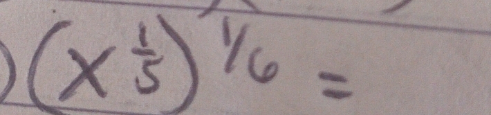 (x^(frac 1)5)^frac 1/_6=