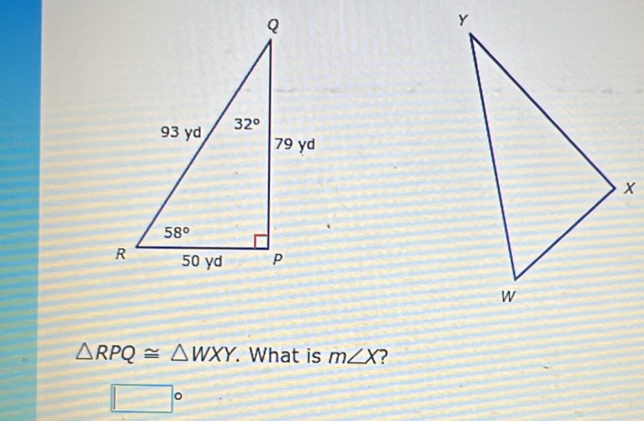 △ RPQ≌ △ WXY. What is m∠ X
□°