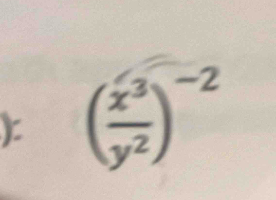 ( x^3/y^2 )^-2